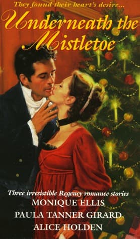 Underneath The Mistletoe by Monique Ellis, Paula Tanner Girard, Alice Holden