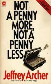 Not a Penny More, Not a Penny Less by Jeffrey Archer