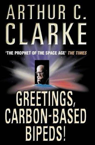 Greetings, carbon-based bipeds! by Arthur C. Clarke