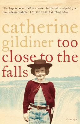 Too Close to the Falls by Catherine Gildiner