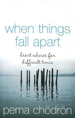 When Things Fall Apart by Pema Chodron