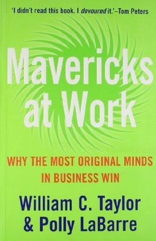 Mavericks at work by William C. Taylor, Polly Labarre
