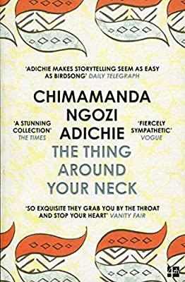 The Thing Around Your Neck by Chimamanda Ngozi Adichie