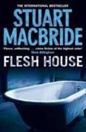 Flesh House by Stuart Macbride