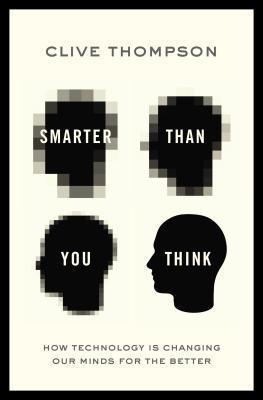 Smarter Than You Think by Clive Thompson