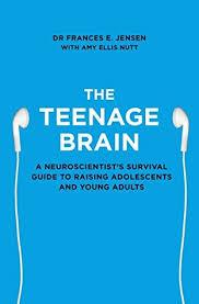 The Teenage Brain by Dr. Frances E. Jensen