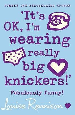 It's ok, I'm wearing really big knickers! by Louise Rennison