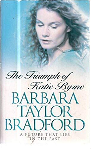 The Triumph of Katie Byrne by Barbara Taylor Bradford