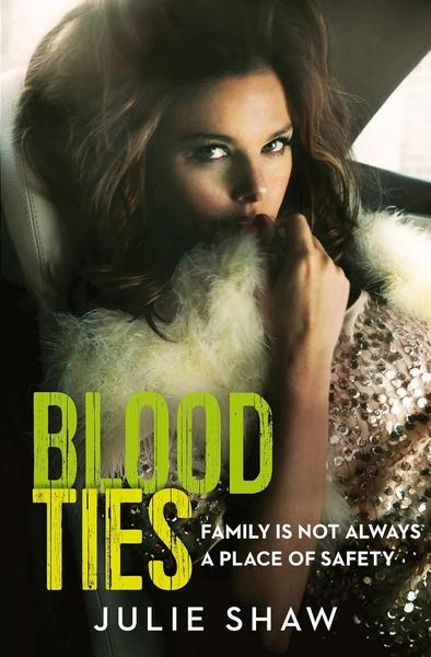 Blood Ties: Family Is Not Always a Place of Safety by Julie Shaw