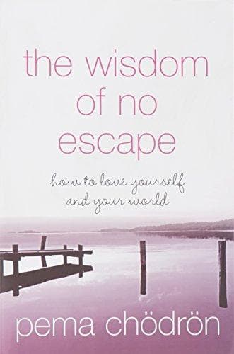 The Wisdom of No Escape by Pema Chodron