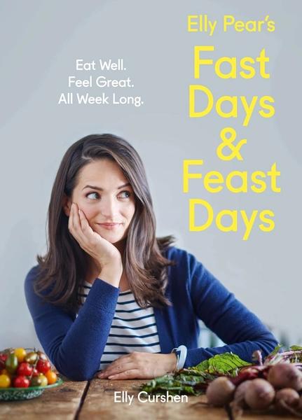 Elly Pear's Fast Days and Feast Days: Eat Well. Feel Great. All Week Long by Elly Curshen
