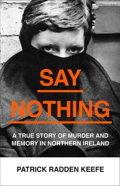 Say Nothing by Patrick Radden Keefe