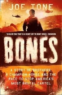 Bones: a Champion Horse, a Violent Drug Cartel, and the Race to Save a Sport Under Siege by Joe Tone