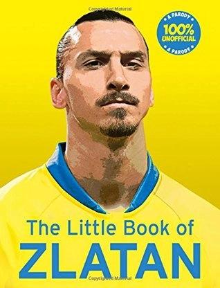 The Little Book of Zlatan by Malcolm Olivers