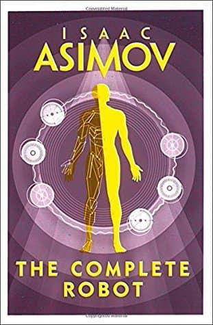 The Complete Robot by Isaac Asimov