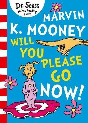 Marvin K. Mooney Will You Please Go Now! by Dr. Seuss