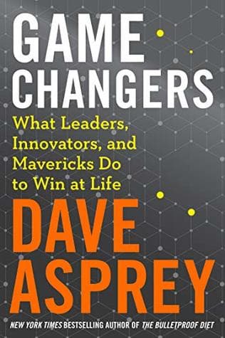 Game Changers by Dave Asprey