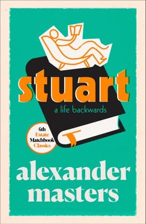 Stuart a Life Backwards by Alexander Masters