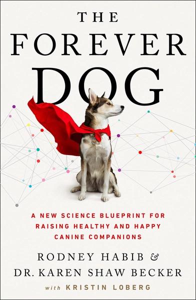 The Forever Dog by Rodney Habib, Dr. Karen Shaw Becker
