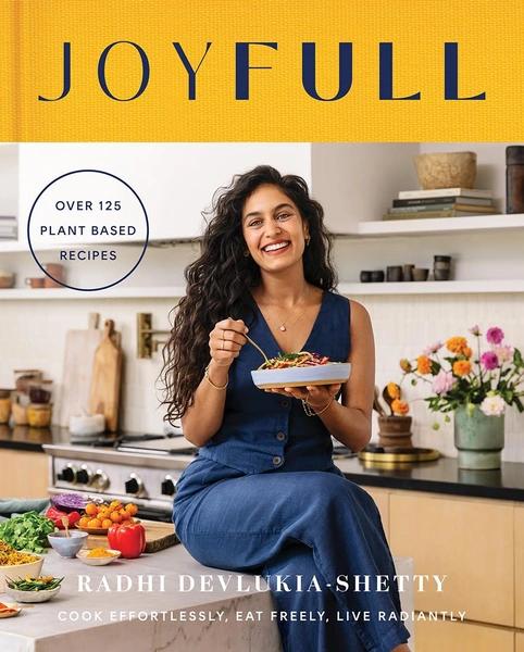 Joyfull: Cook Effortlessly, Eat Freely, Live Radiantly by Radhi Devlukia Shetty