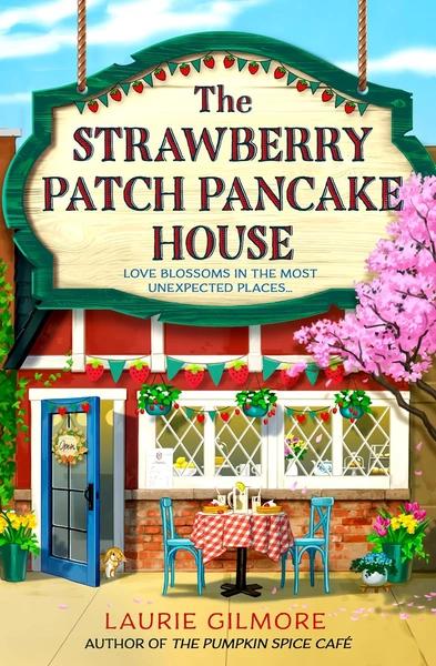 The Strawberry Patch Pancake House (Dream Harbor, Book 4) by Laurie Gilmore