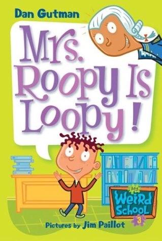 My Weird School #3: Mrs. Roopy Is Loopy! by Dan Gutman