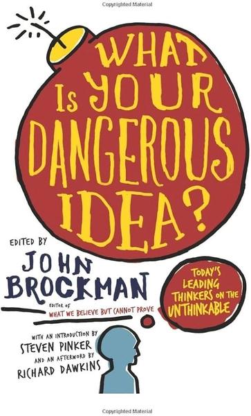 What is your dangerous idea? by John Brockman
