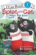 Splat the Cat Makes Dad Glad by Rob Scotton