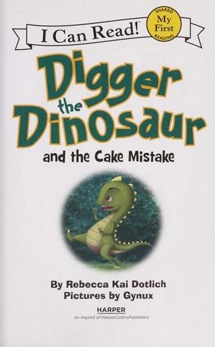 Digger the Dinosaur and the Cake Mistake by Rebecca Kai Dotlich