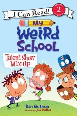 My Weird School: Talent Show Mix-Up by Dan Gutman