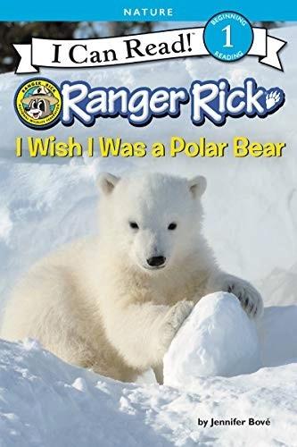 Ranger Rick: I Wish I Was a Polar Bear by Jennifer Bove