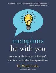 Metaphors be with you by Dr. Mardy Grothe