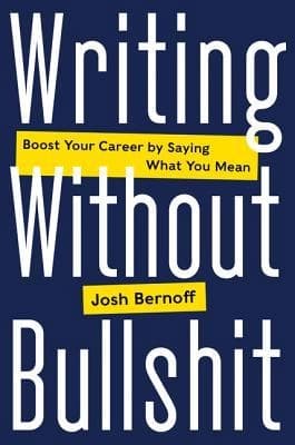 Writing Without Bullshit by Josh Bernoff