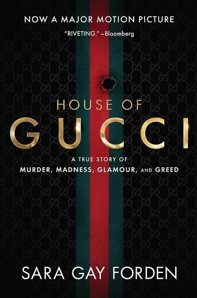 The House of Gucci: A True Story of Murder, Madness, Glamour, and Greed by Sara Gay Forden