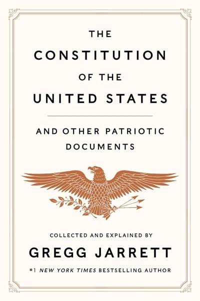 The Constitution of the United States and Other Patriotic Documents by Gregg Jarrett