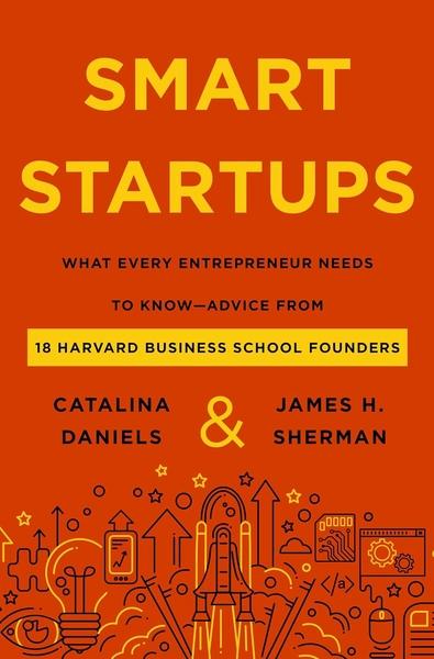 Smart Startups : What Every Entrepreneur Needs to Know by Catalina Daniels