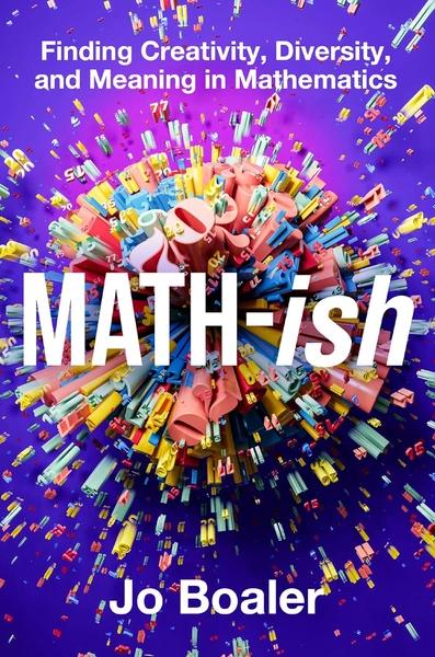 Math-ish : Finding Creativity, Diversity, and Meaning in Mathematics by Jo Boaler