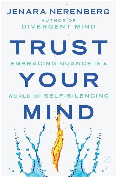 Trust Your Mind : Embracing Nuance in a World of Self-Silencing by Jenara Nerenberg