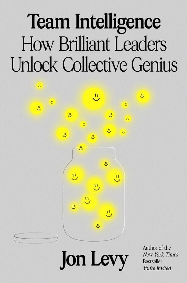 Team Intelligence: How Brilliant Leaders Unlock Collective Genius by Jon Levy