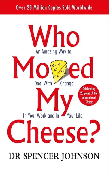 Who Moved My Cheese? by Dr Spencer Johnon