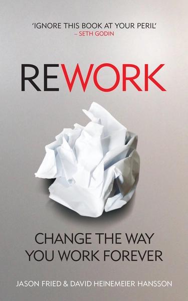 Rework by David Heinemeier Hansson, Jason Fried