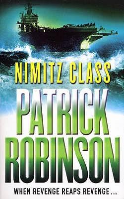 Nimitz Class by Patrick Robinson