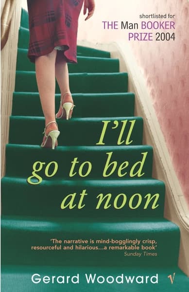 I'll Go to Bed at Noon by Gerard Woodward
