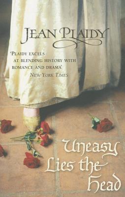 Uneasy Lies the Head by Jean Plaidy