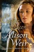 The Captive Queen by Alison Weir