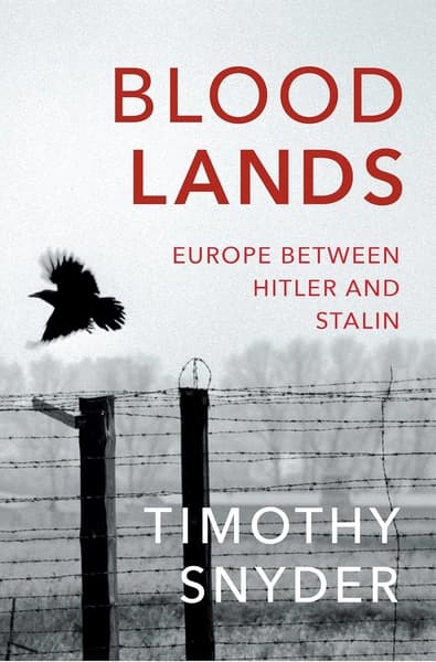 Bloodlands: Europe Between Hitler and Stalin by Timothy Snyder