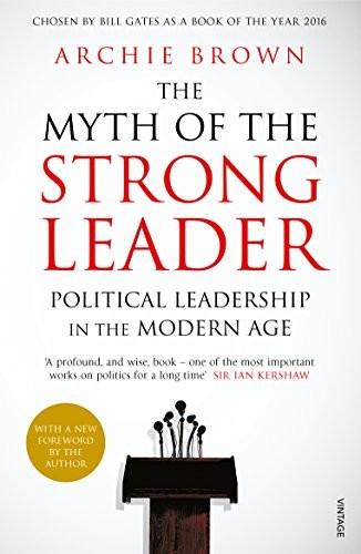 The Myth of the Strong Leader by Archie Brown