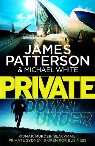 Private Down Under by James Patterson, Michael White