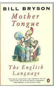 Mother Tongue: The English Language by Bill Bryson