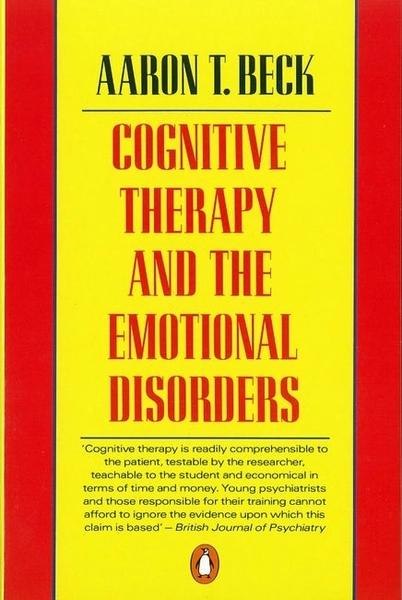 Cognitive Therapy and the Emotional Disorders by Aaron T Beck